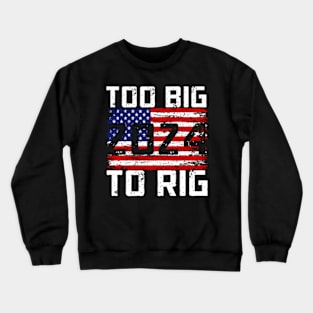 Too Big To Rig 2024 Election Crewneck Sweatshirt